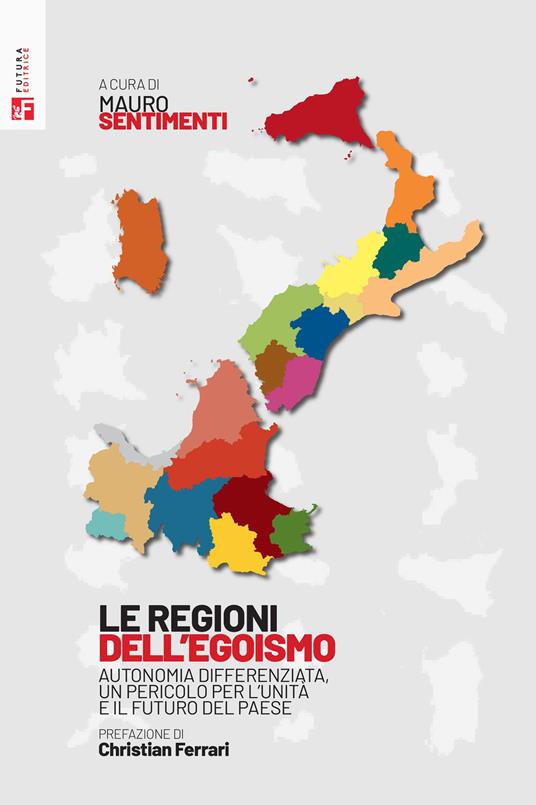 Le regioni dell'egoismo. Autonomia differenziata, un pericolo per l'unità e il futuro del paese - copertina