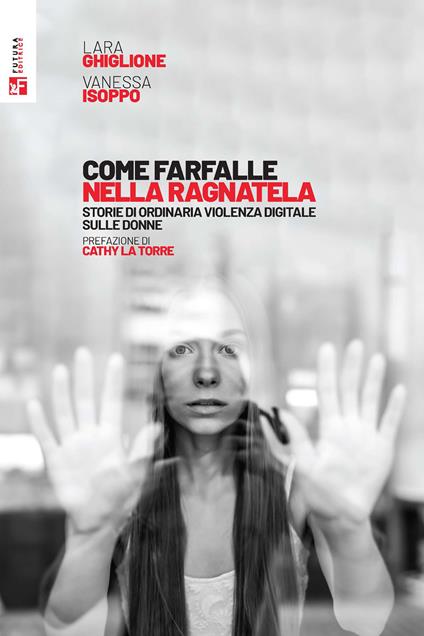 Come farfalle nella ragnatela. Storie di ordinaria violenza digitale sulle donne - Lara Ghiglione,Vanessa Isoppo - copertina