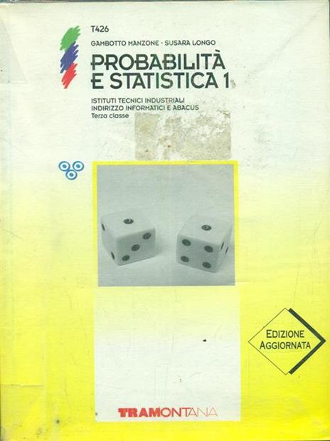 Probabilità e statistica. Per gli Ist. Tecnici industriali periti informatici. Vol. 1 - Anna M. Gambotto Manzone,Claudia Susara Longo - 2