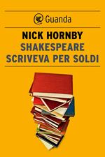 Shakespeare scriveva per soldi. Diario di un lettore