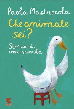 Che animale sei? Storia di una pennuta. Nuova ediz. - Paola Mastrocola - copertina