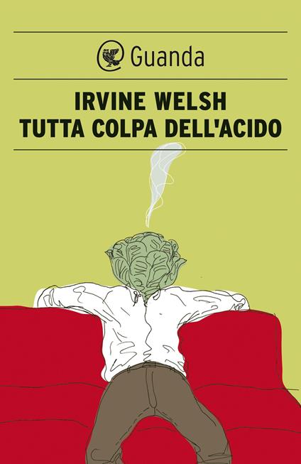 Tutta colpa dell'acido - Irvine Welsh,Massimo Bocchiola - ebook