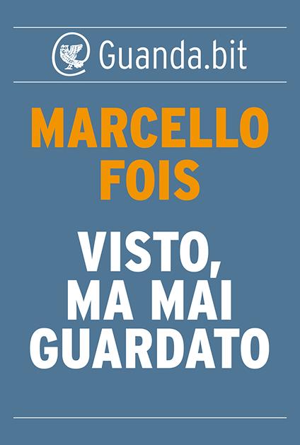 Visto, ma mai guardato - Marcello Fois - ebook