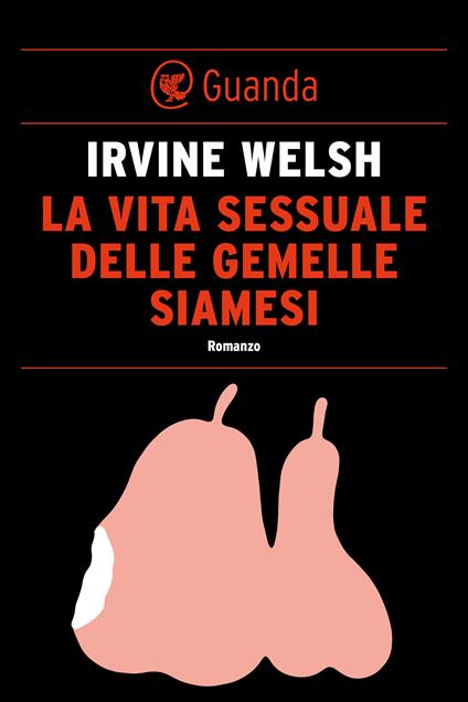 La vita sessuale delle gemelle siamesi - Irvine Welsh,Massimo Bocchiola - ebook