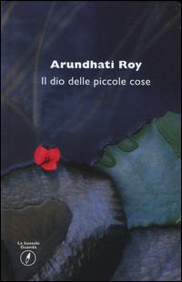 Il dio delle piccole cose - Arundhati Roy - Libro - Guanda - Le bussole  Guanda | IBS