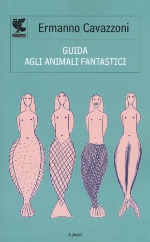 Guida agli animali fantastici - Ermanno Cavazzoni - copertina