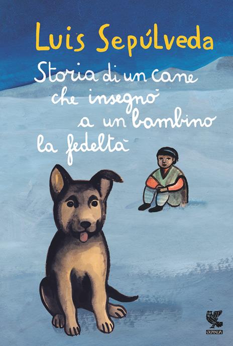 Storia di un cane che insegnò a un bambino la fedeltà - Luis Sepúlveda -  Libro - Guanda - Le Gabbianelle