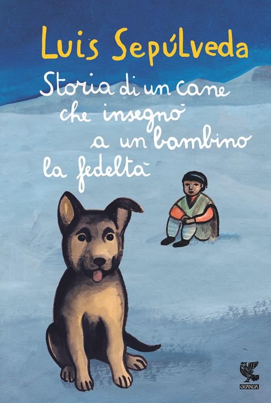 Storia di un cane che insegnò a un bambino la fedeltà - Luis Sepúlveda -  Libro - Guanda - Le Gabbianelle | IBS