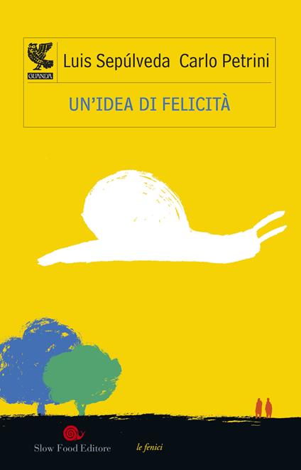 Un'idea di felicità - Luis Sepúlveda,Carlo Petrini - copertina