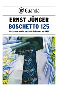 Boschetto 125. Una cronaca delle battaglie in trincea nel 1918