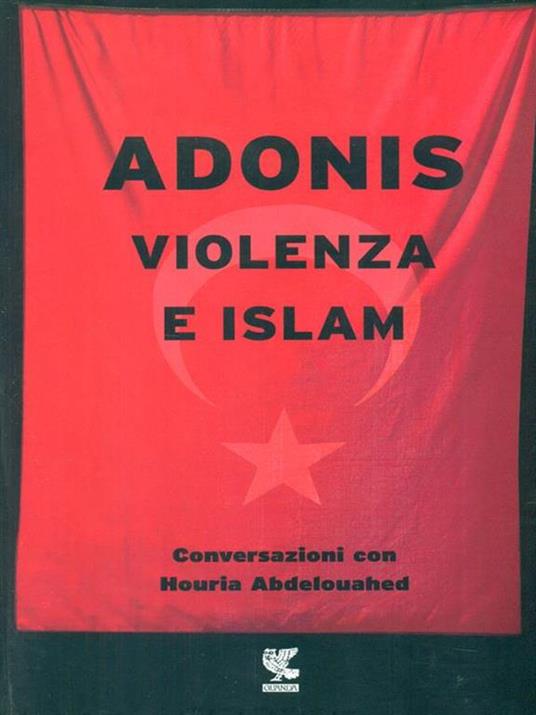 Violenza e Islam. Conversazioni con Houria Abdelouahed - Adonis - copertina