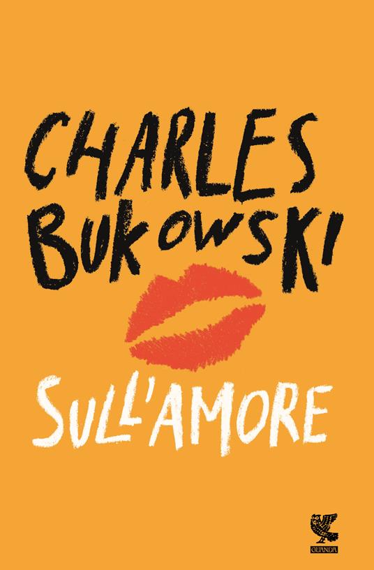 Sull'amore - Charles Bukowski - Libro - Guanda - Narratori della Fenice