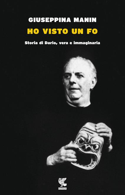 Ho visto un Fo. Storia di Dario, vera e immaginaria - Giuseppina Manin - copertina