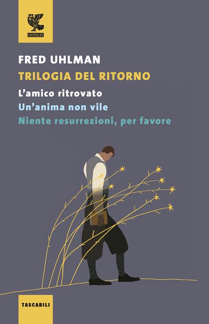 Trilogia del ritorno: L'amico ritrovato-Un'anima non vile-Niente resurrezioni, per favore - Fred Uhlman - copertina