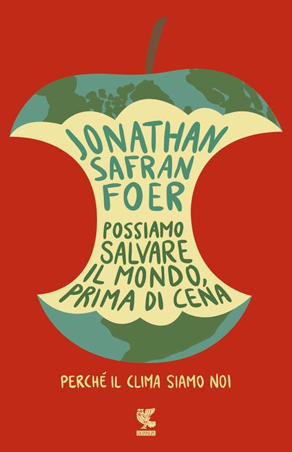 Possiamo salvare il mondo, prima di cena. Perché il clima siamo noi - Jonathan Safran Foer - copertina