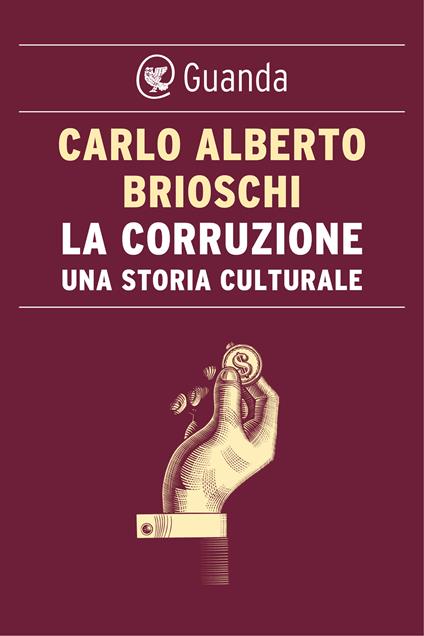 La corruzione. Una storia culturale - Carlo Alberto Brioschi - ebook