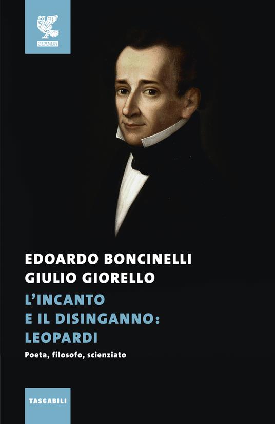 L'incanto e il disinganno: Leopardi. Poeta, filosofo, scienziato - Edoardo Boncinelli,Giulio Giorello - copertina