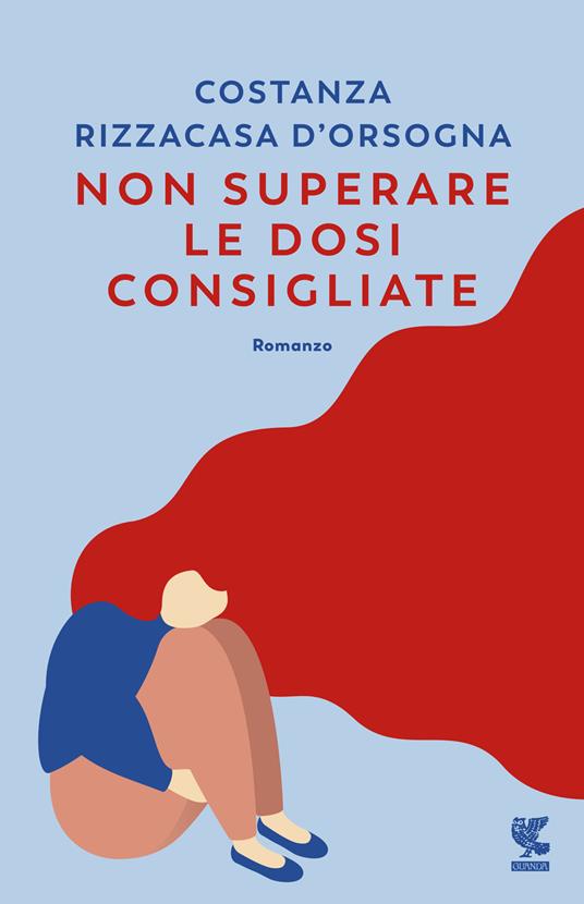 Non superare le dosi consigliate - Costanza Rizzacasa D'Orsogna - Libro -  Guanda - Narratori della Fenice