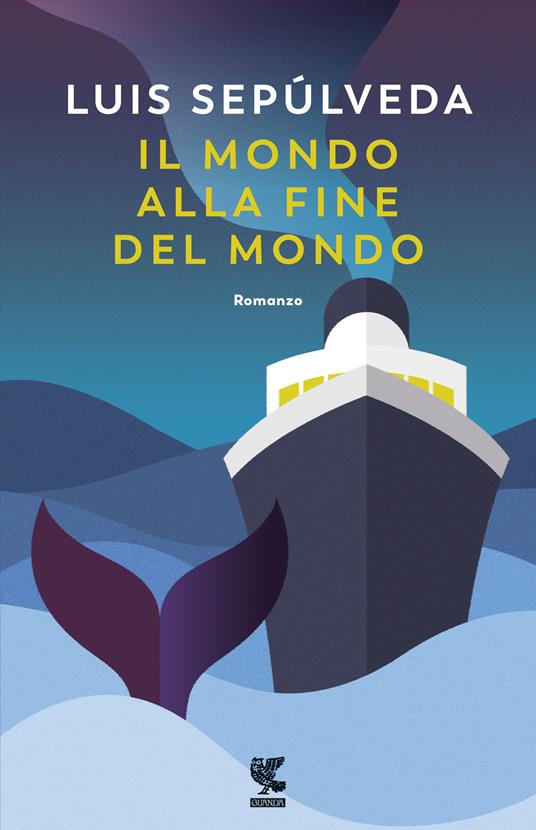 Il mondo alla fine del mondo - Luis Sepúlveda - Libro - Guanda - Narratori  della Fenice