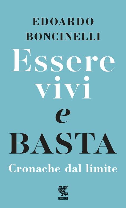 Essere vivi e basta. Cronache dal limite - Edoardo Boncinelli - copertina