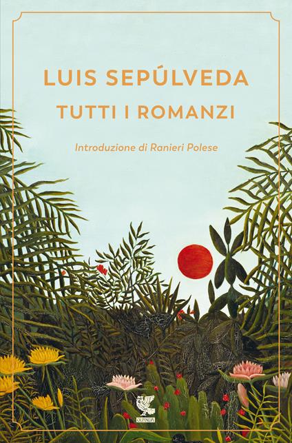 Tutti i romanzi - Luis Sepúlveda - copertina