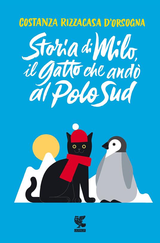 Storia di Milo, il gatto che andò al Polo Sud - Costanza Rizzacasa  D'Orsogna - Libro - Guanda - Le Gabbianelle | IBS