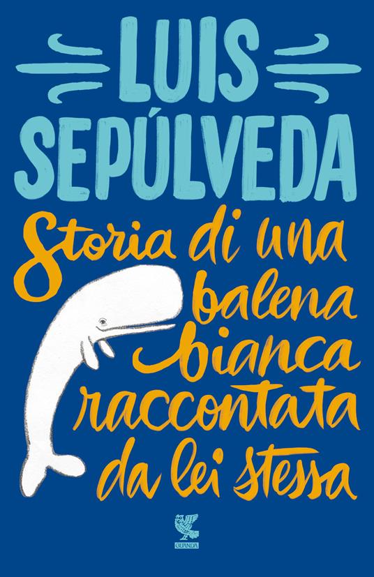 Storia di una balena bianca raccontata da lei stessa - Luis Sepúlveda - copertina