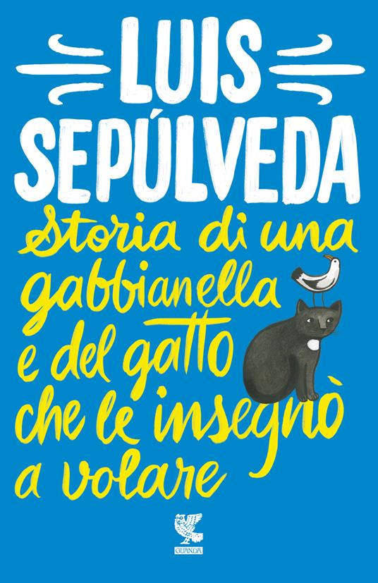 Storia di una gabbianella e del gatto che le insegnò a volare - Luis  Sepúlveda - Libro - Guanda - Tascabili Guanda. Narrativa | IBS