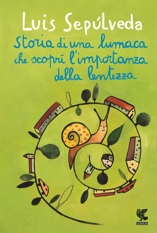 Storia di una lumaca che scoprì l'importanza della lentezza - Luis Sepúlveda - copertina