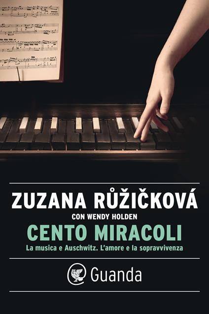 Cento miracoli. La musica e Auschwitz. L'amore e la sopravvivenza - Wendy Holden,Zuzana Ruzicková,Monica Corbetta - ebook