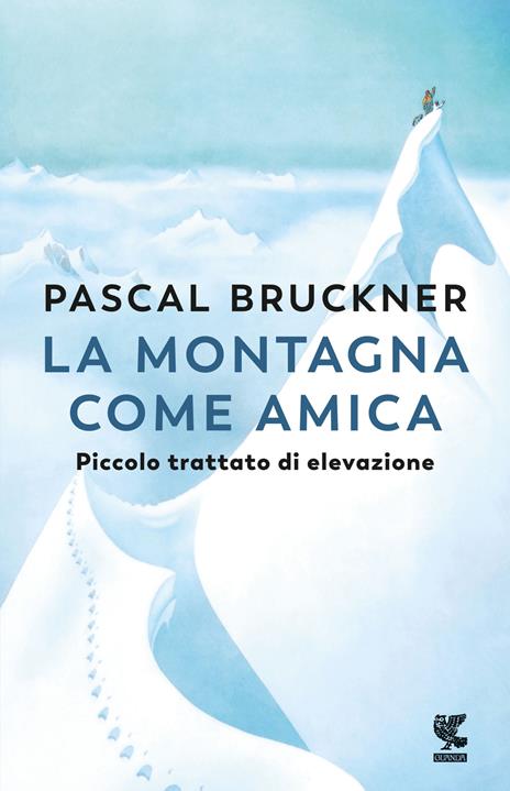 La montagna come amica. Piccolo trattato di elevazione - Pascal Bruckner - copertina