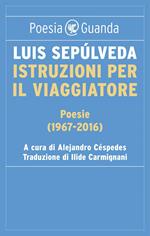 Istruzioni per il viaggiatore. Poesie (1967-2016)