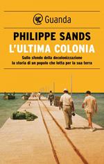 L' ultima colonia. Sullo sfondo della decolonizzazione la storia di un popolo che lotta per la sua terra