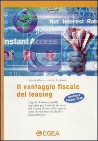 Il vantaggio fiscale del leasing. Logiche di stima e tabelle operative per il calcolo del costo del leasing al netto delle imposte... -  Massimo Regalli, Giulio Tagliavini - copertina