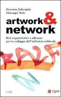  Artwork & network. Reti organizzative e alleanze per lo sviluppo dell'industria culturale -  Severino Salvemini, Giuseppe Soda - copertina