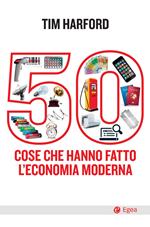 50 cose che hanno fatto l'economia moderna