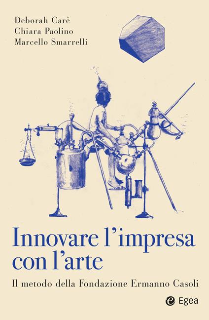 Innovare con l'arte moderna. Il metodo della Fondazione Ermanno Casoli - Deborah Carè,Chiara Paolino,Marcello Smarelli - ebook