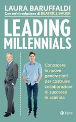 Leading millenials. Conoscere le nuove generazioni per costruire collaborazioni di successo in azienda