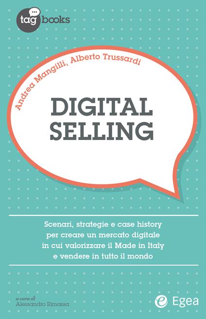 Digital selling. Scenari, strategie e case history per creare un mercato digitale in cui valorizzare il Made in Italy e vendere in tutto il mondo - Andrea Mangilli,Alberto Trussardi - ebook