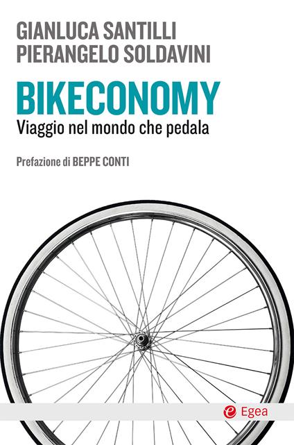 Bikeconomy. Viaggio nel mondo che pedala - Gianluca Santilli,Pierangelo Soldavini - ebook