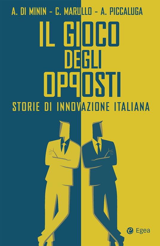 Il gioco degli opposti. Storie di innovazione italiana - Alberto Di Minin,Cristina Marullo,Andrea Piccaluga - ebook