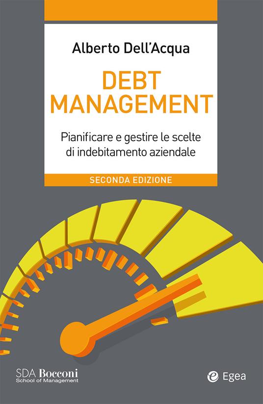 Debt management. Pianificare e gestire le scelte di indebitamento aziendale - Alberto Dell'Acqua - ebook