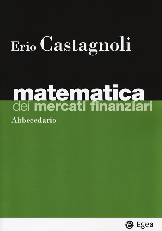 Matematica dei mercati finanziari. Abbecedario - Erio Castagnoli - copertina