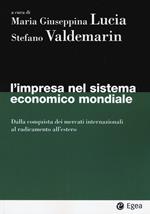 L' impresa nel sistema economico mondiale. Dalla conquista dei mercati internazionali al radicamento all'estero