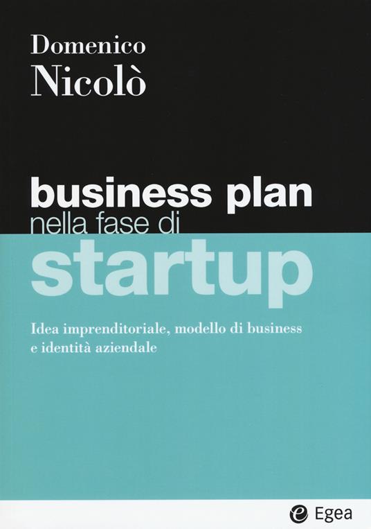 Business plan nella fase di startup. Idea imprenditoriale, modello di business e identità aziendale - Domenico Nicolò - copertina