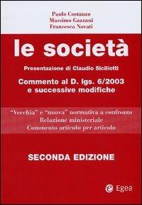 Le società. Commento al D.Lgs. 6/2003 e successive modifiche. «Vecchia» e «nuova» normativa a confronto. Relazione ministeriale. Commento articolo per articolo - Paolo Costanzo,Massimo Gazzani,Francesca Novati - copertina