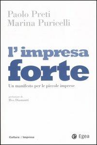 L' impresa forte. Un manifesto per le piccole imprese - Paolo Preti,Marina Puricelli - copertina