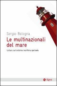 Le multinazionali del mare. Letture sul sistema marittimo-portuale - Sergio Bologna - copertina