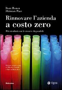 Rinnovare l'azienda a costo zero. Più risultati con le risorse disponibili - Boaz Ronen,Shimeon Pass - copertina