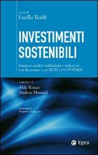 Investimenti sostenibili. Integrare analisi tradizionale e indicatori non finanziari: i casi ECPI e GS Sustain - Aldo Bonati,Andrew Howard - copertina